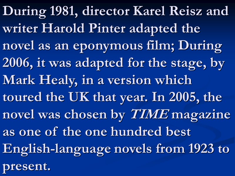 During 1981, director Karel Reisz and writer Harold Pinter adapted the novel as an